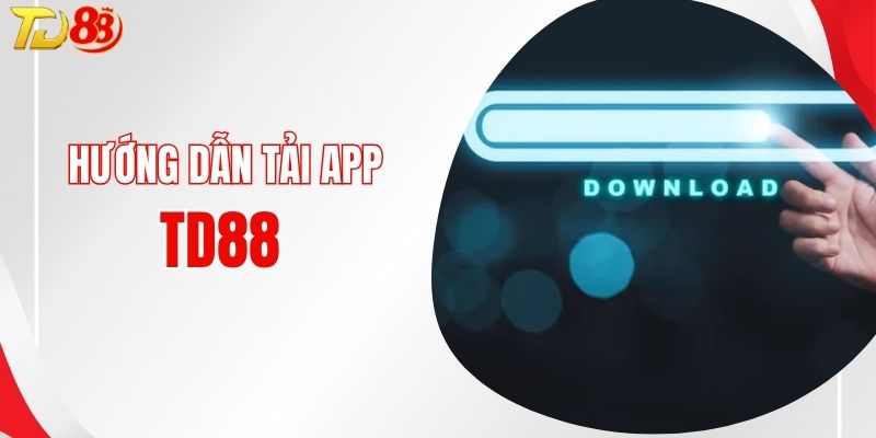 Hướng dẫn tải app TD88