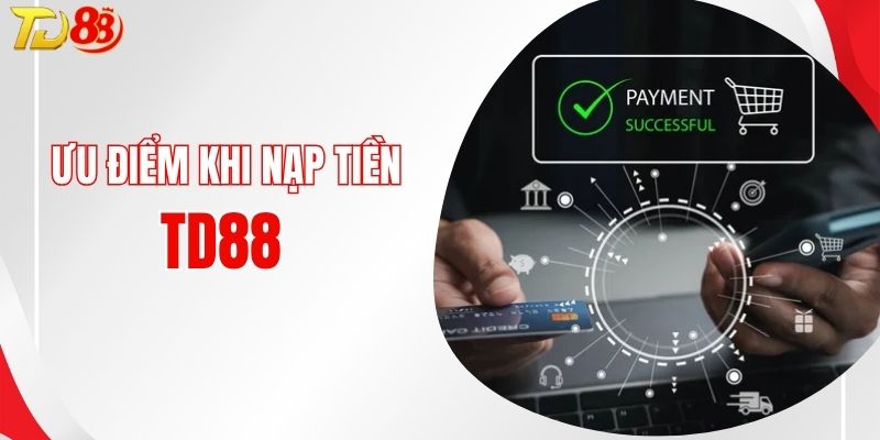 Lợi ích khi nạp tiền TD88
