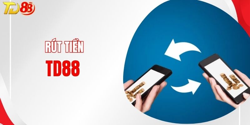 Rút Tiền TD88 Nhanh Gọn, Thưởng Về Chỉ Trong Vài Phút