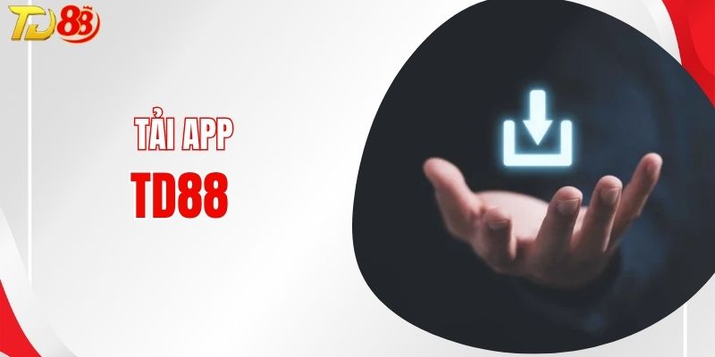 Tải App TD88 - Cài Đặt Sân Chơi Thu Nhỏ Trong Lòng Bàn Tay